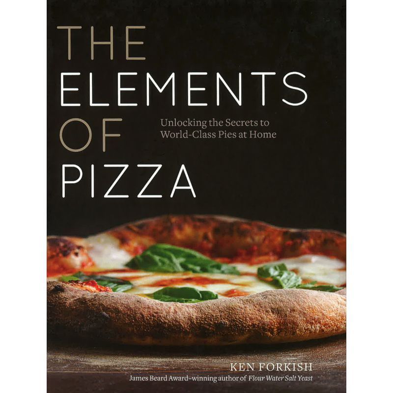 The Elements of Pizza: Unlocking the Secrets to World Class Pies at Home